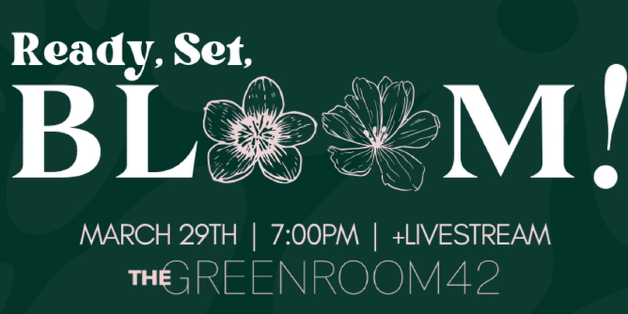 Russell & Rose Productions Brings READY, SET, BLOOM! To The Green Room 42 