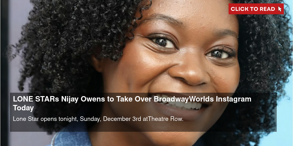 LONE STAR's Nijayè Owens to Take Over BroadwayWorld's Instagram Today - Vimarsana News