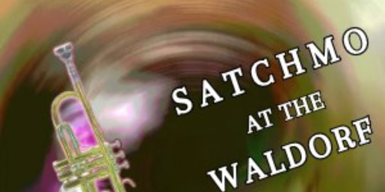 SATCHMO AT THE WALDORF Comes to The Schoolhouse Theater
