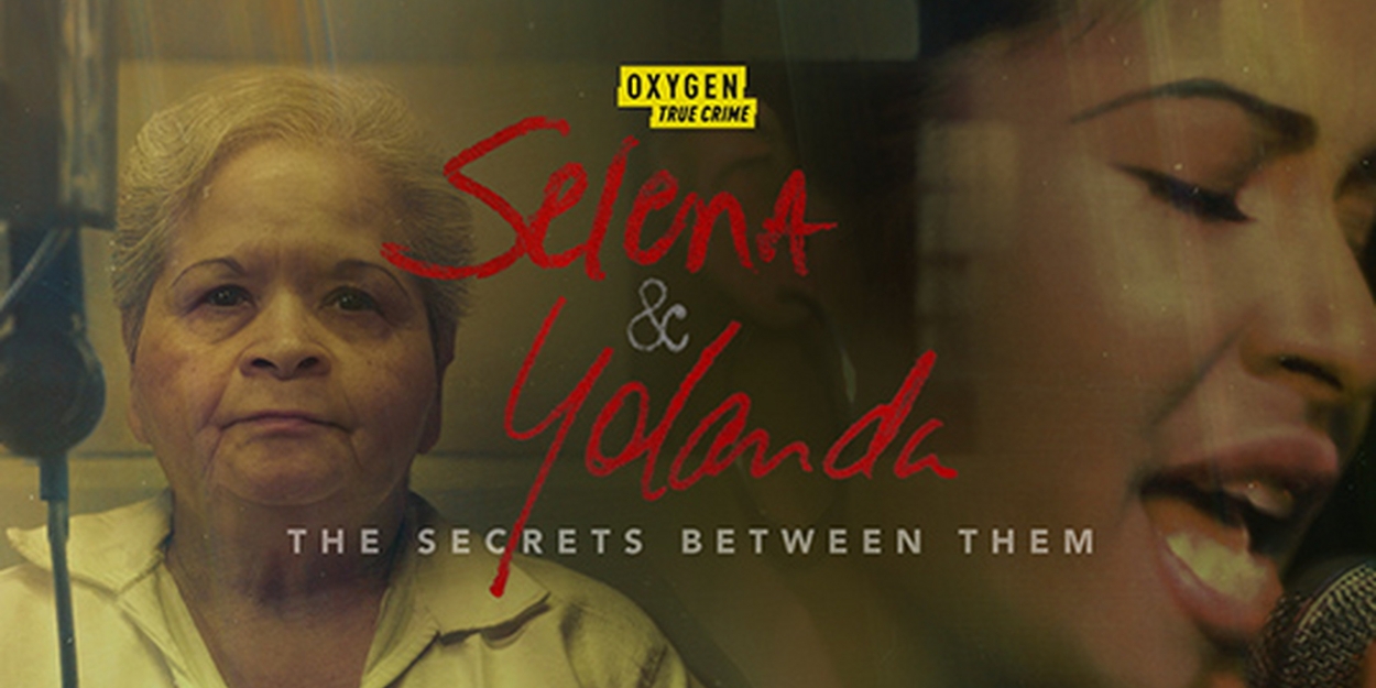 SELENA & YOLANDA: THE SECRETS BETWEEN THEM Series Coming to Oxygen 
