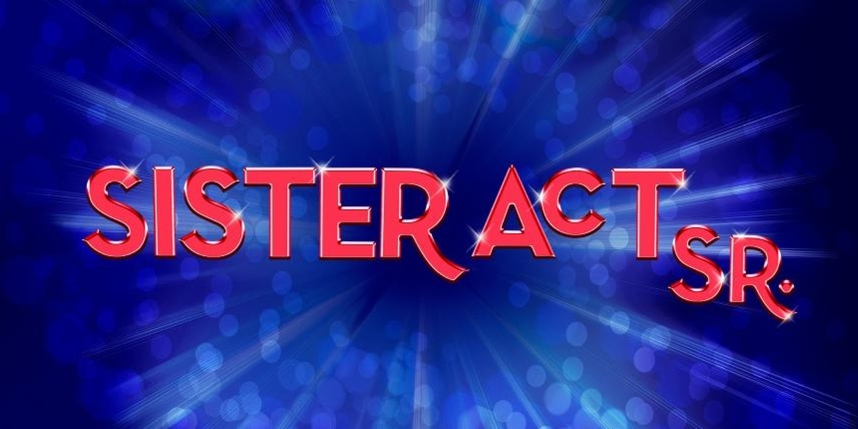 SISTER ACT SR. and THE DROWSY CHAPERONE SR. Now Available to License Through MTI SISTER ACT SR. and THE DROWSY CHAPERONE SR. Now Available to License Through MTI