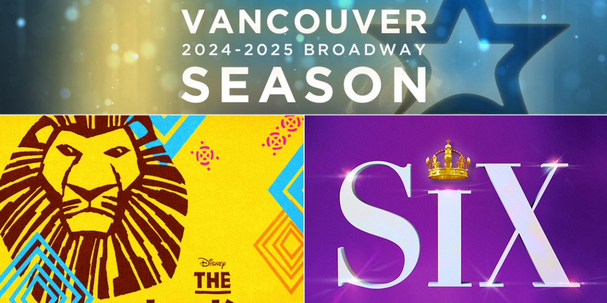 SIX, BEETLEJUICE, And More Announced for Broadway Across Canada 2024-25 Season In Vancouver 