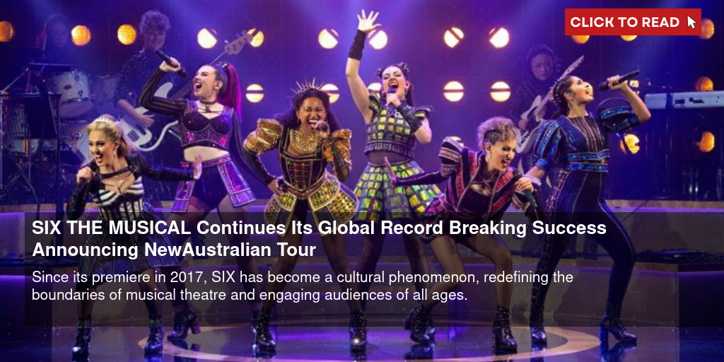 SIX THE MUSICAL Continues Its Global Record- Breaking Success Announcing New Australian Tour - Vimarsana News