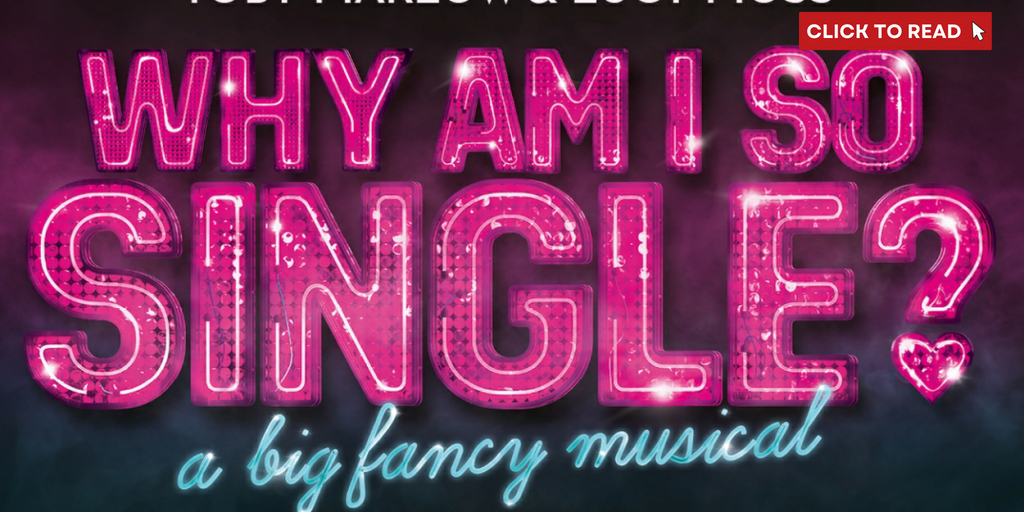 SIX's Toby Marlow & Lucy Moss Bring New Musical WHY AM I SO SINGLE? to the West End - Vimarsana News