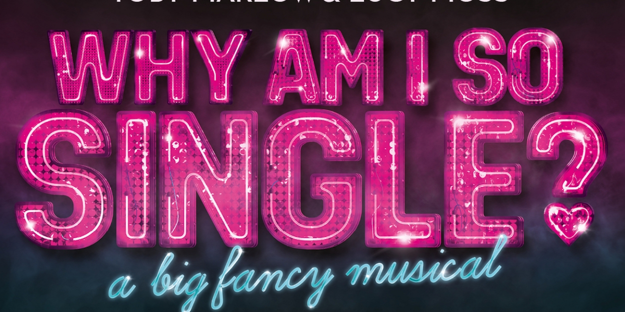 SIX's Toby Marlow & Lucy Moss Bring New Musical WHY AM I SO SINGLE? to the West End 