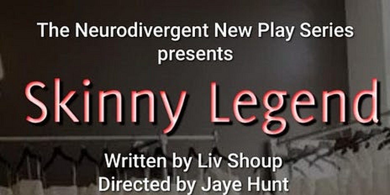SKINNY LEGEND Will Be Performed as Part of the Neurodivergent New Play Series in October 