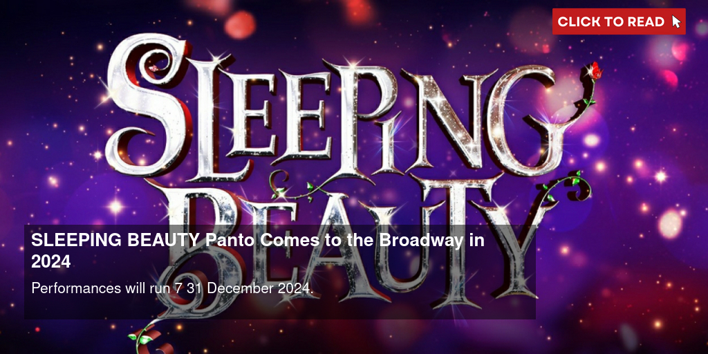 SLEEPING BEAUTY Panto Comes to the Broadway in 2024