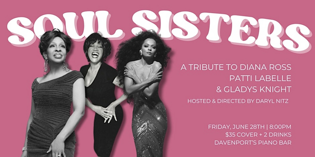SOUL SISTERS Celebrates Diana Ross, Patti LaBelle, and Gladys Knight at Davenport's 