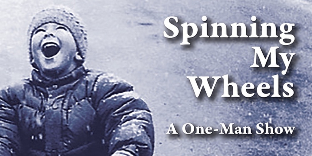 Michael Garfield Levine's SPINNING MY WHEELS is Coming to The Royall Tyler Theatre 