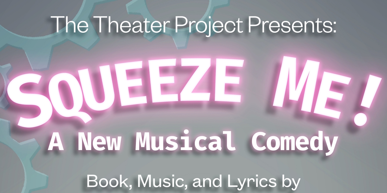 SQUEEZE ME! Premieres At The Theater Project  Image