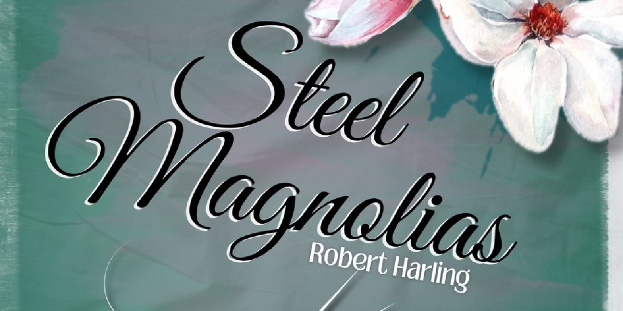 STEEL MAGNOLIAS Announced At The Hill Country Community Theatre  Image