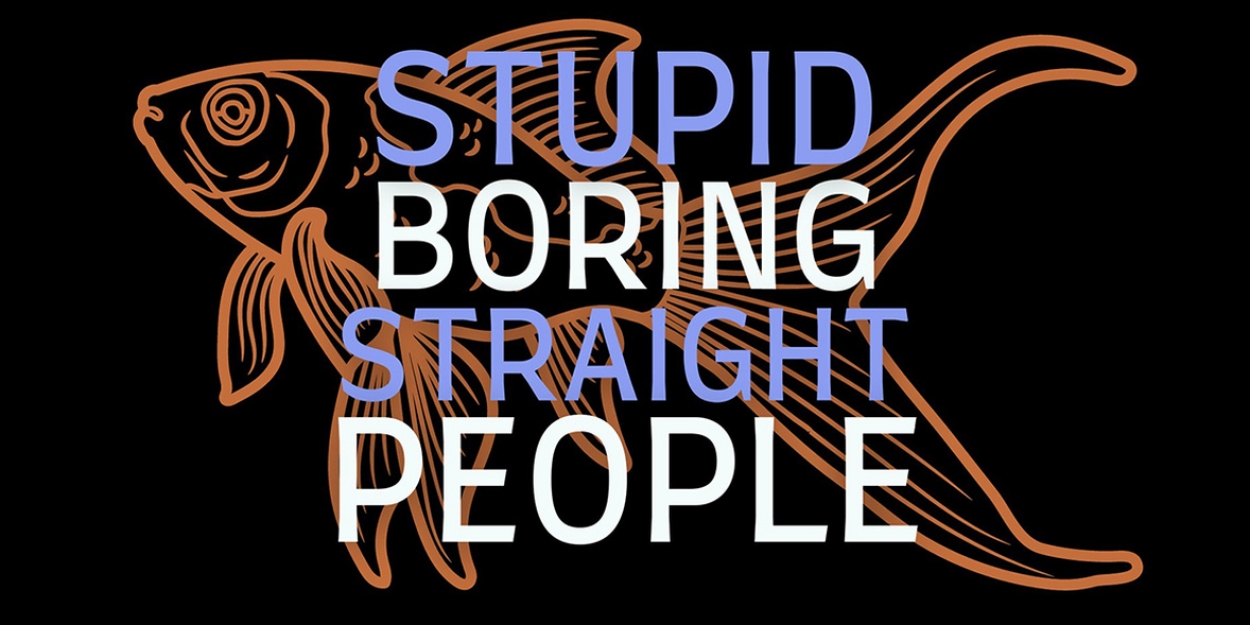 STUPID BORING STRAIGHT PEOPLE To Premiere At The Players Theatre 