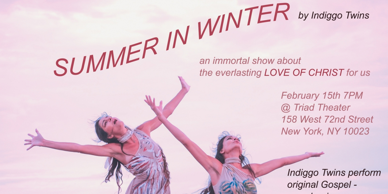 SUMMER IN WINTER From Indiggo Twins to Play The Triad Theater 