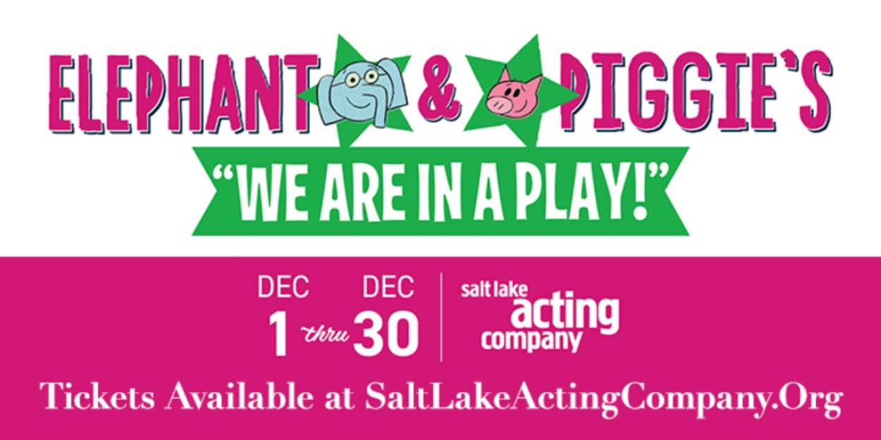 Salt Lake Acting Company To Produce ELEPHANT & PIGGIE'S: WE ARE IN A PLAY! Photo