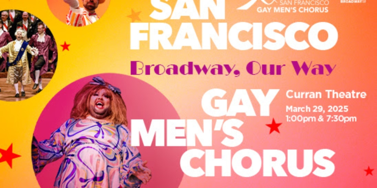 San Francisco Gay Men's Chorus Brings BROADWAY, OUR WAY to the Curran Theatre  Image