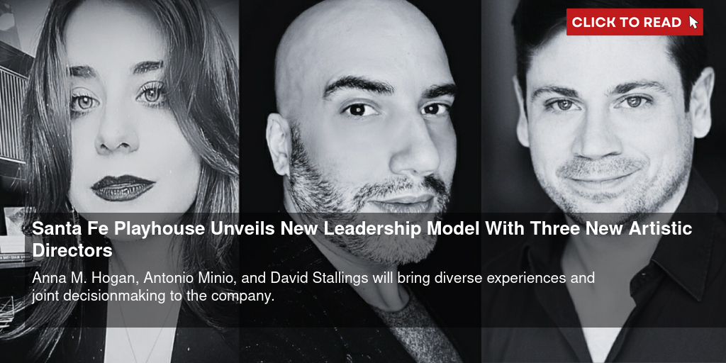 Santa Fe Playhouse Unveils New Leadership Model With Three New Artistic Directors - Vimarsana News