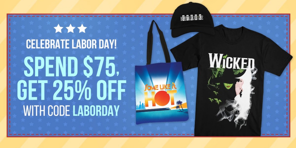 Save 25% When You Spend $75 in the BroadwayWorld Shop For Labor Day