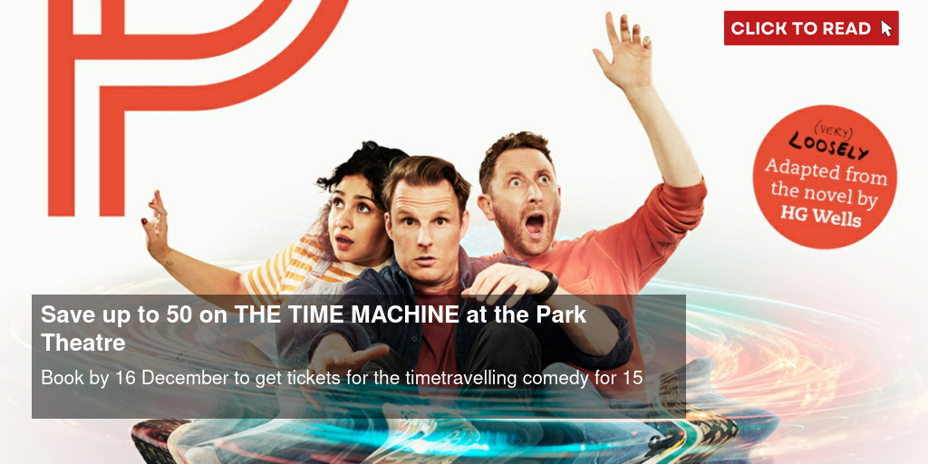 Save up to 50% on THE TIME MACHINE at the Park Theatre - Vimarsana News