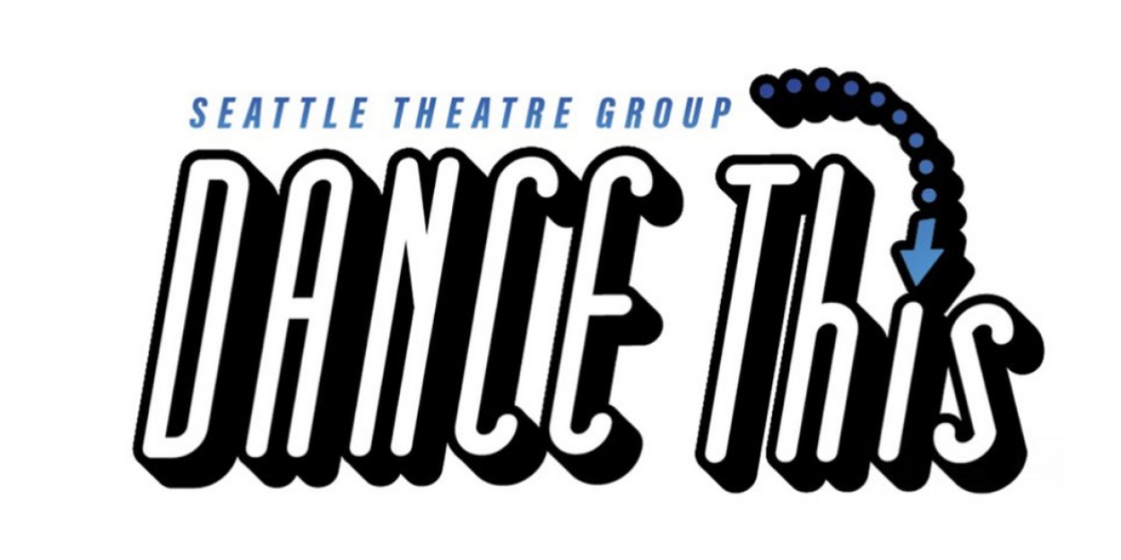 Seattle Theatre Group's 26th Annual DANCE This Continues to Connect Community-Focused Dance with National Talent 