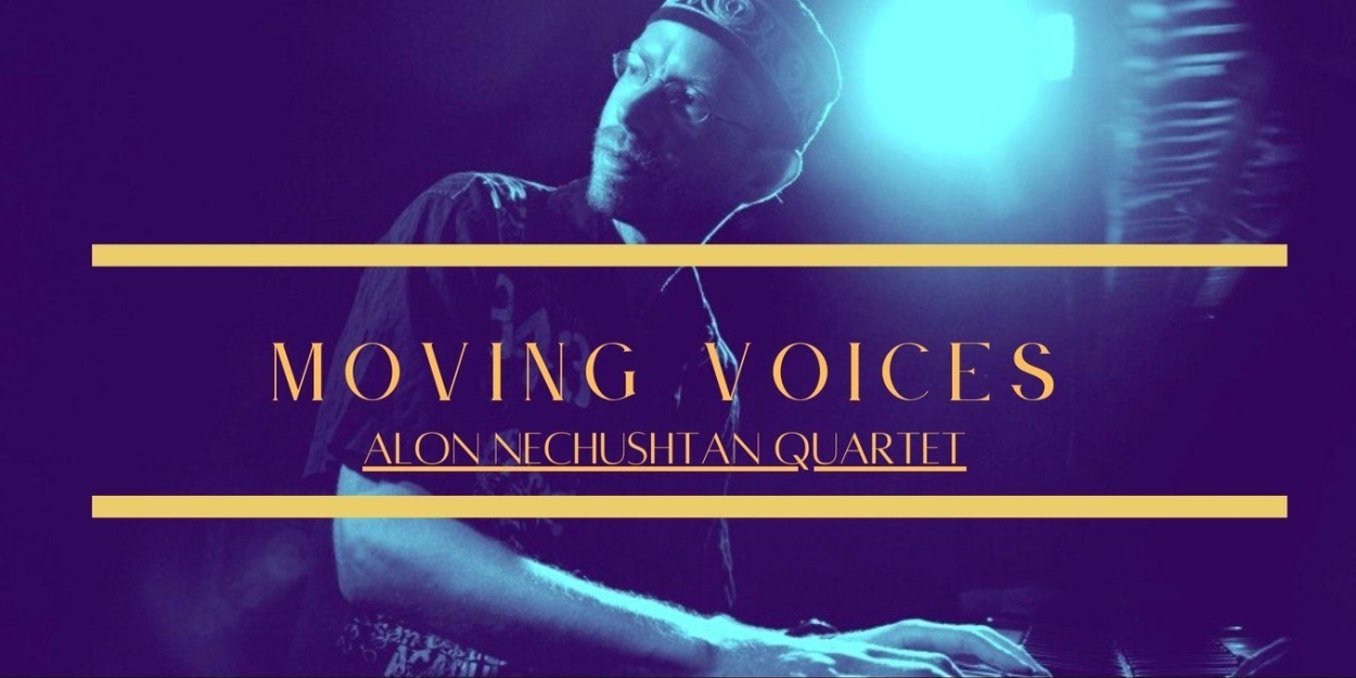 Alon Nechushtan Presents ‘Moving Voices’ U.S. Tour Dates