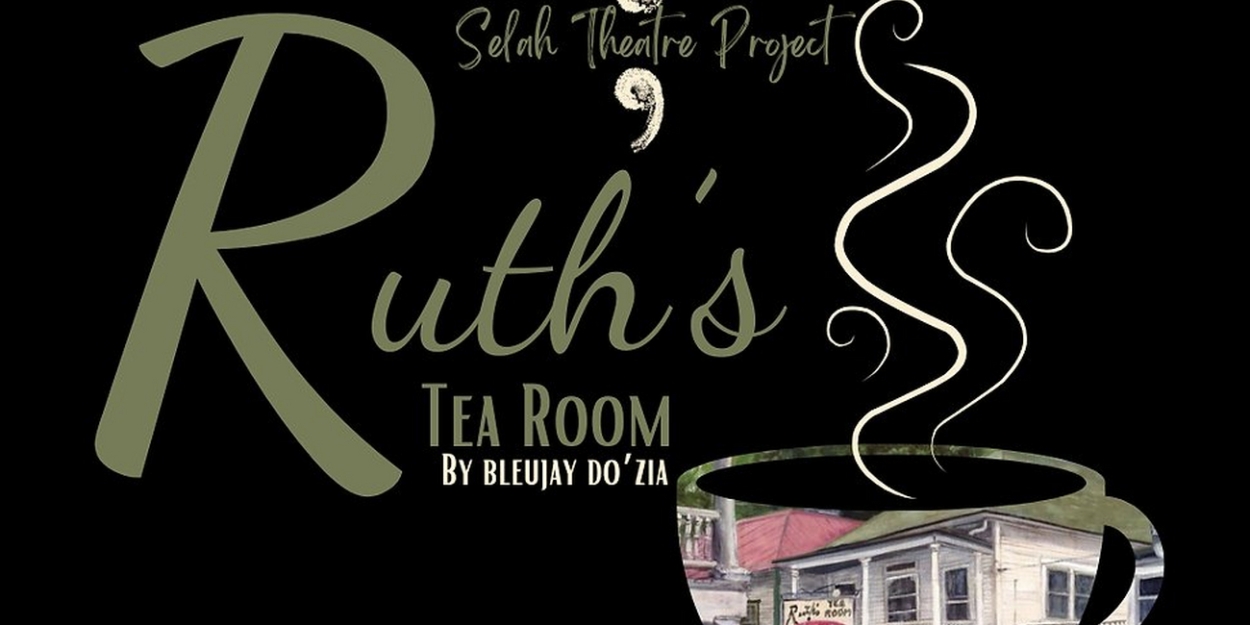 Selah Theatre Project to Present Original Play RUTH'S TEA ROOM  Image