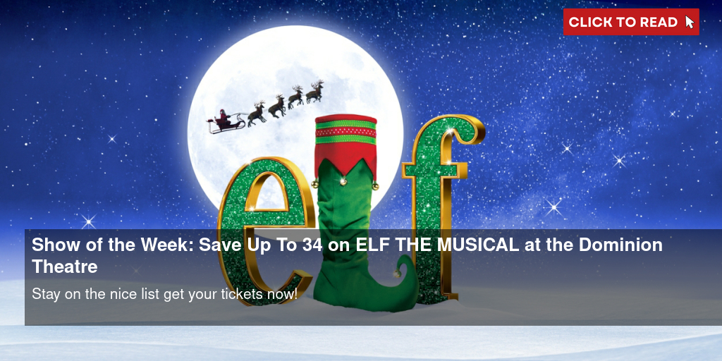 Show of the Week: Save Up To 34% on ELF THE MUSICAL at the Dominion Theatre - Vimarsana News