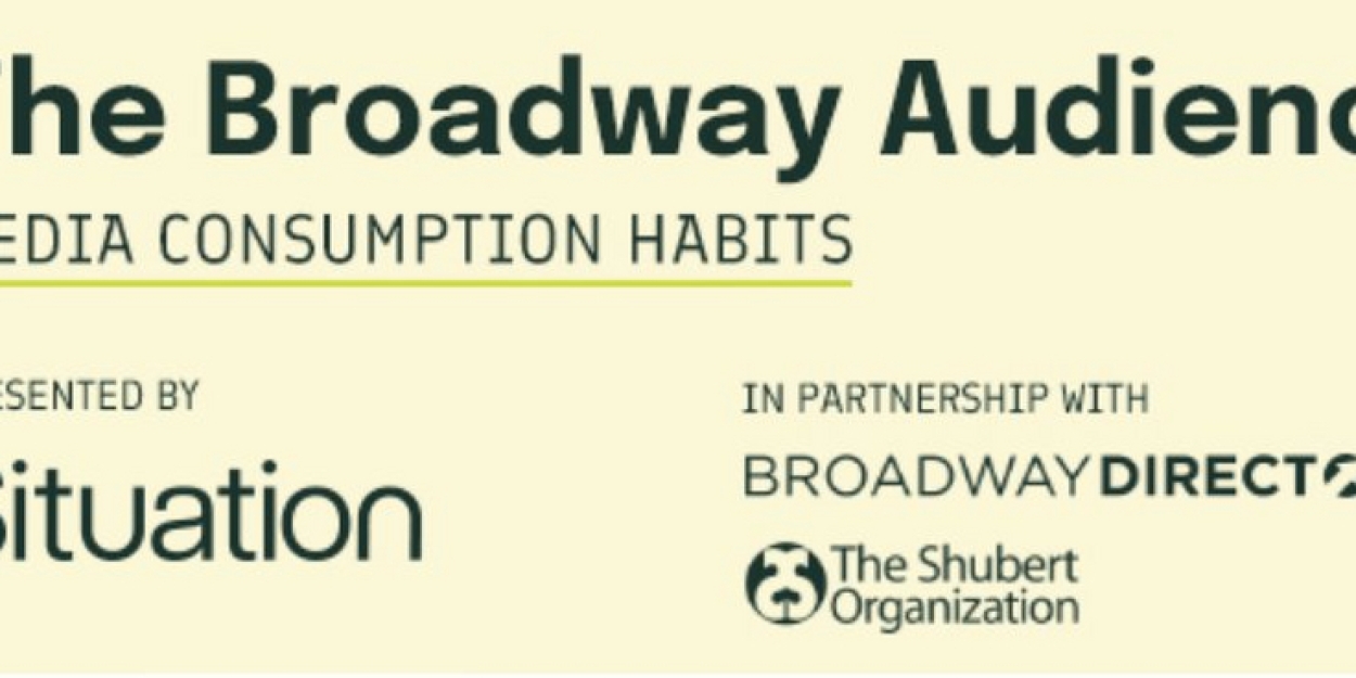 Situation Will Host 'The Broadway Audience Series: Media Consumption Habits' Webinar  Image