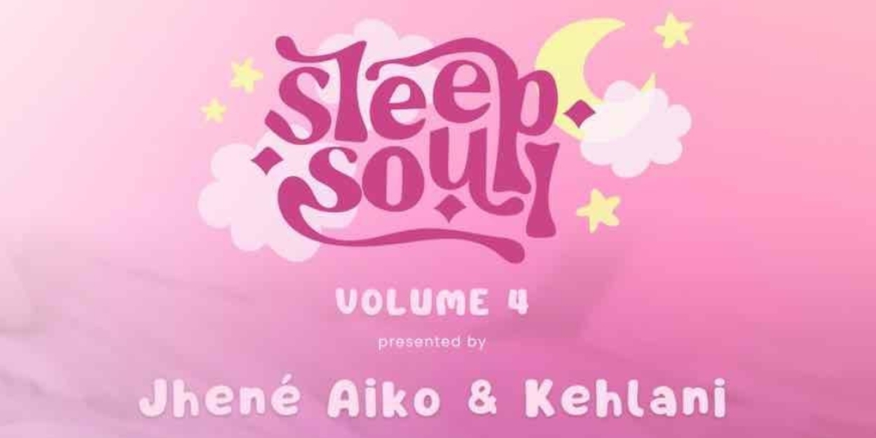 Sleep Soul Releases 'Sleep Soul Volume 4' Curated By Jhené Aiko & Kehlani 