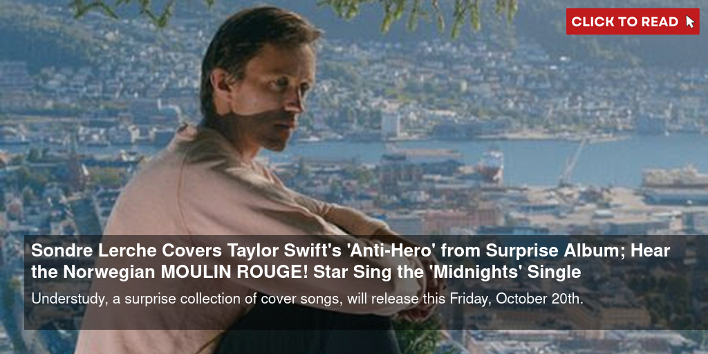 Sondre Lerche Covers Taylor Swift's 'Anti-Hero' from Surprise Album; Hear the Norwegian MOULIN ROUGE! Star Sing the 'Midnights' Single - Vimarsana News