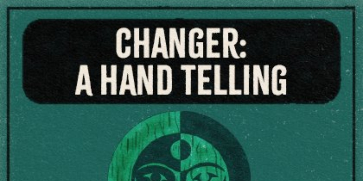 Sound Theatre Company Will Screen CHANGER: A HAND TELLING  Image