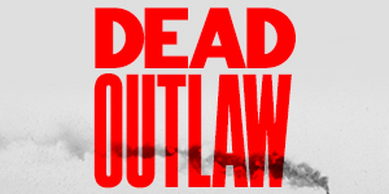 Special Offer: DEAD OUTLAWS at Minetta Lane Theatre 