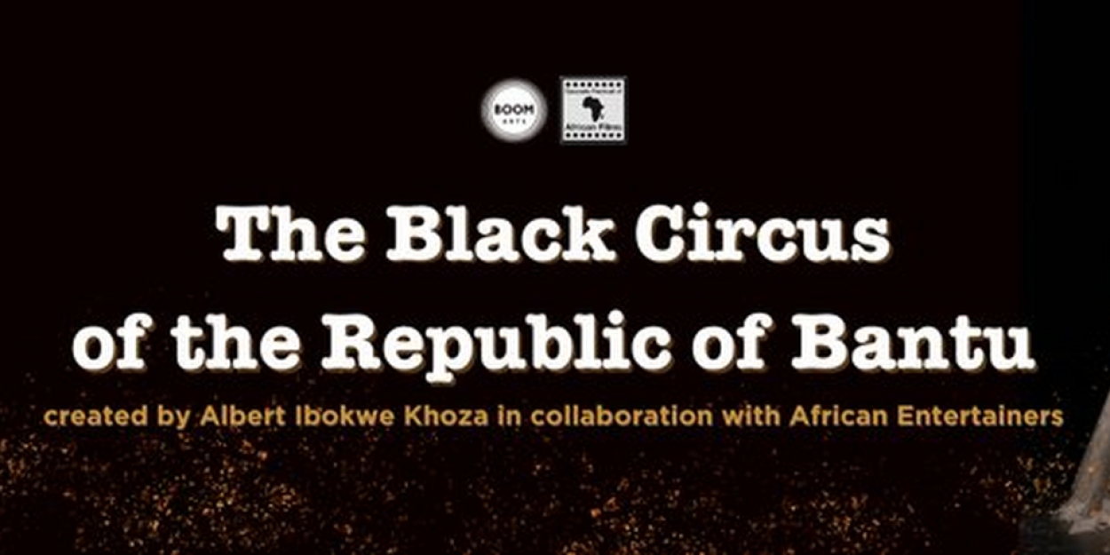Special Offer: THE BLACK CIRCUS OF THE REPUBLIC OF BANTU at Boom Arts 