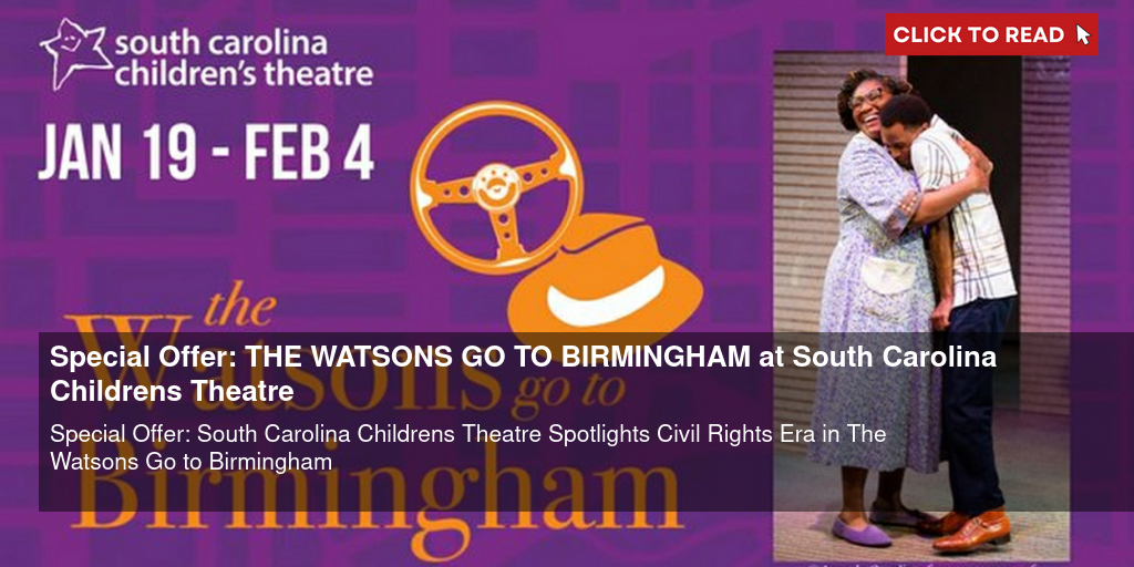 Special Offer: THE WATSONS GO TO BIRMINGHAM at South Carolina Children's Theatre - Vimarsana News
