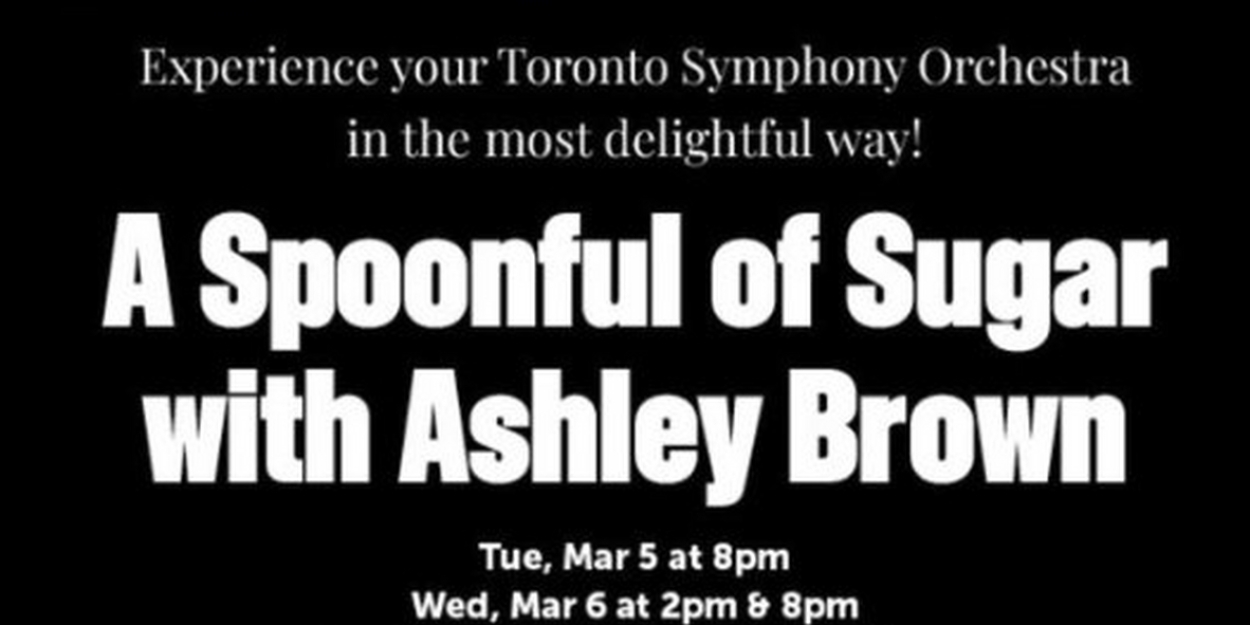 特别优惠：与Ashley Brown一起在多伦多交响乐团享用一勺糖