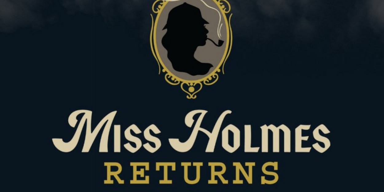 Spotlight: MISS HOLMES RETURNS at Waterville Opera House  Image