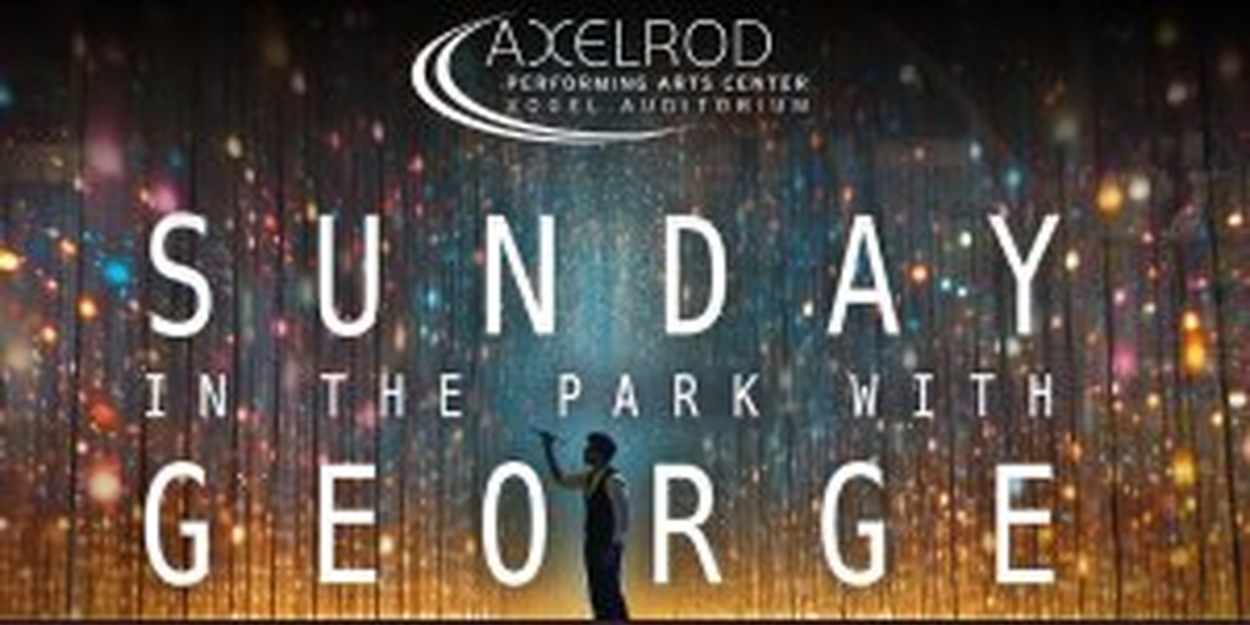 Spotlight: SUNDAY IN THE PARK WITH GEORGE at Axelrod Performing Arts Center 