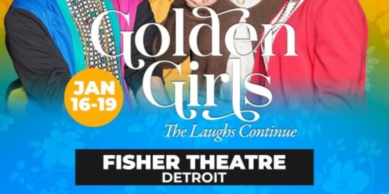 Spotlight: THE GOLDEN GIRLS at Fisher Theatre  Image