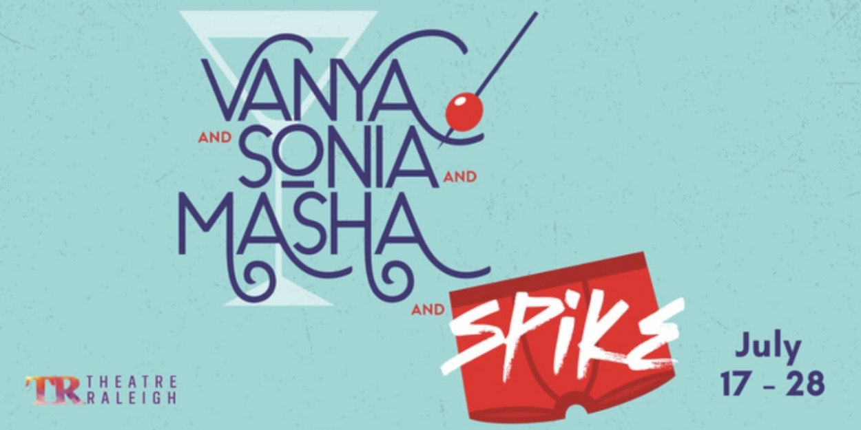 Spotlight: VANYA AND SONIA AND MASHA AND SPIKE at Theatre Raleigh Arts Center  Image