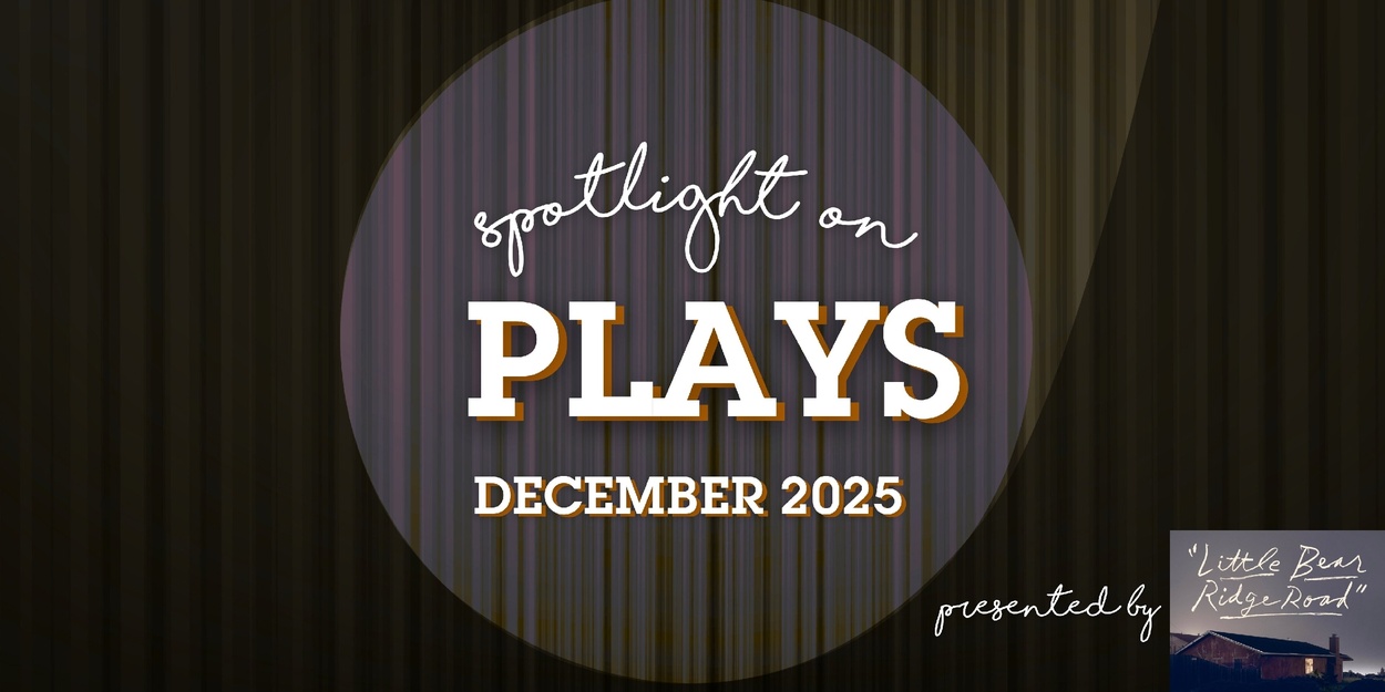 Spotlight on Plays: December 2025