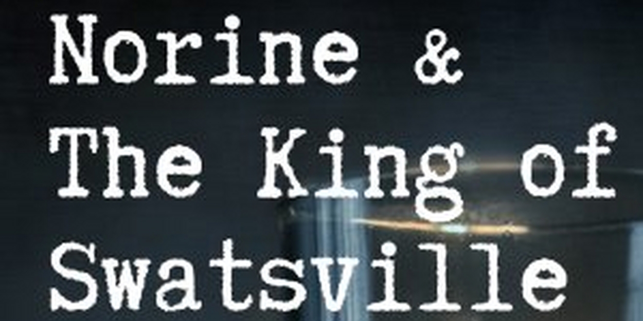 Staged Reading of NORINE & THE KING OF SWATSVILLE Comes to Chance Theater 
