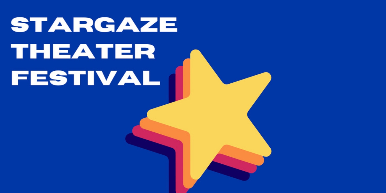 STARGAZE THEATER FESTIVAL to Feature Five Original Short Plays  Image