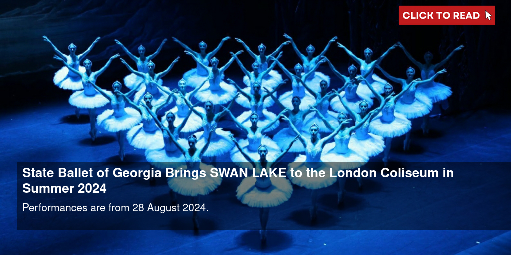State Ballet of Georgia Brings SWAN LAKE to the London Coliseum in Summer 2024 - Vimarsana News