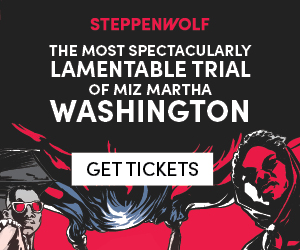 THE MOST SPECTACULARLY LAMENTABLE TRIAL OF MIZ MARTHA WASHINGTON & More Lead Chicago's September Top Picks Image