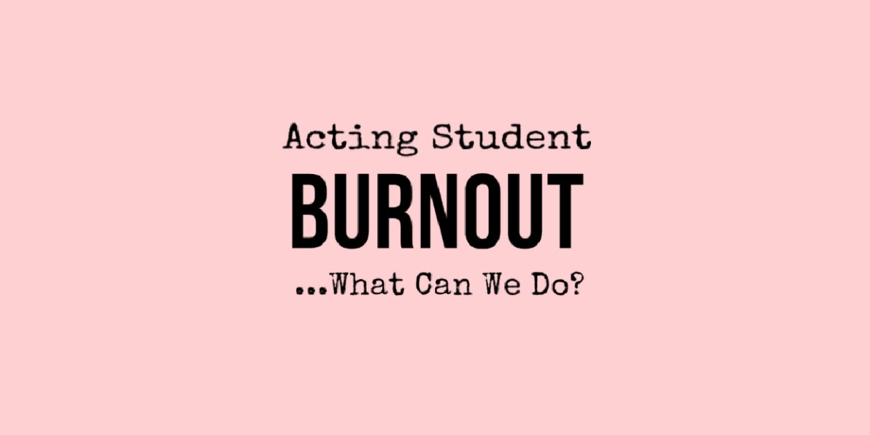 Student Blog: Acting Student Burnout... What Can We Do? 