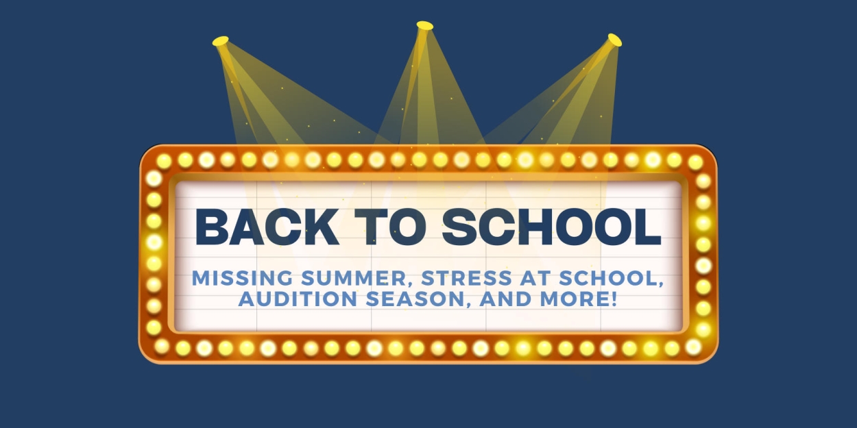 Student Blog: BACK TO SCHOOL - Missing Summer, Managing Stress at School, Audition Season, and More!  Image