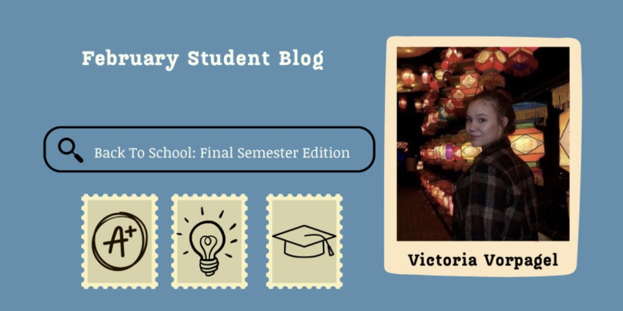 Student Blog: Back To School - Final Semester Edition