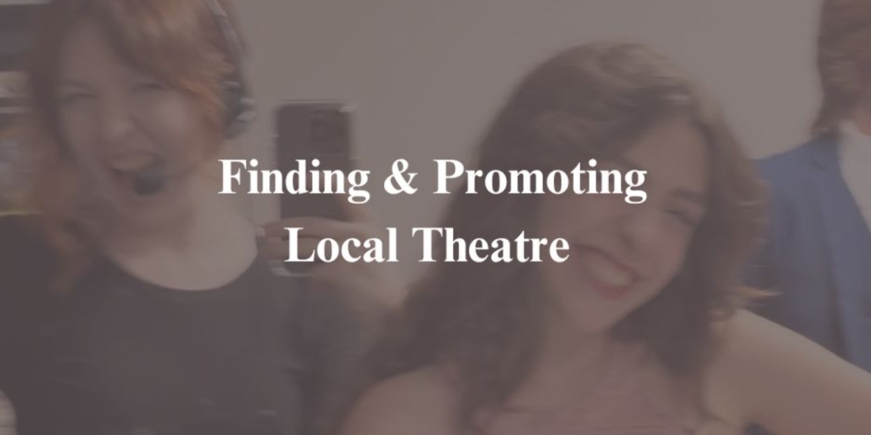 Student Blog: Finding and Promoting Local Theatre  Image