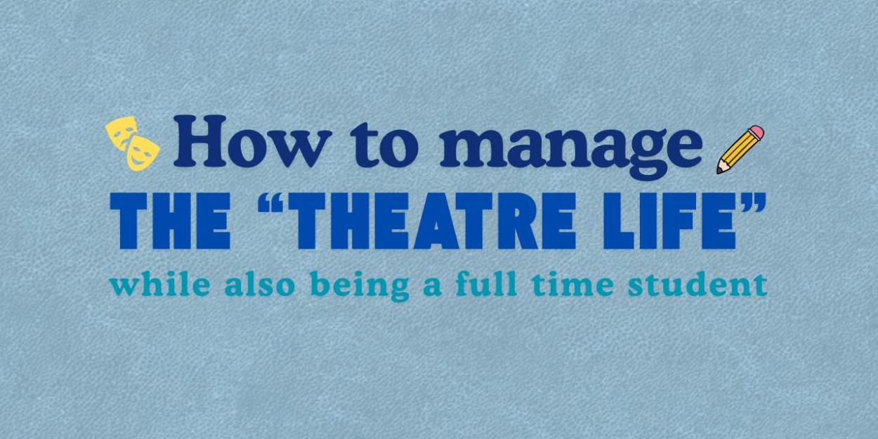 Student Blog: How to Manage the 'Theatre Life' While Also Being a Full-Time Student  Image