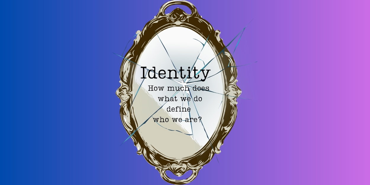 Student Blog: Identity: How Much Does What We Do Define Who We Are?  Image