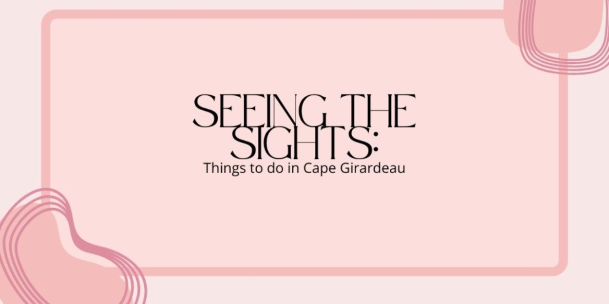 Student Blog: Seeing the Sights: Things to Do in Cape Girardeau  Image